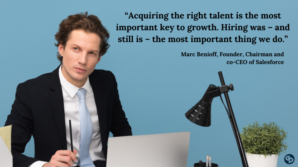 Acquiring the right talent is the most important key to growth